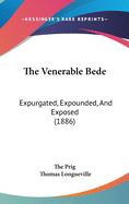 The Venerable Bede: Expurgated, Expounded, And Exposed (1886)