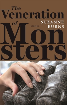 The Veneration of Monsters - Burns, Suzanne