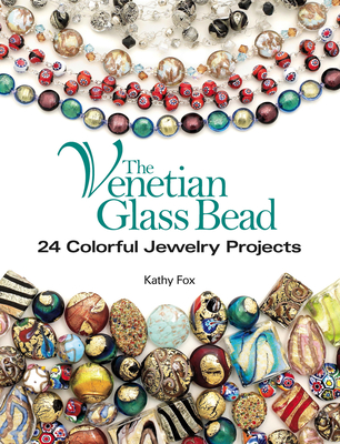 The Venetian Glass Bead: 24 Colorful Jewelry Projects - Fox, Kathy