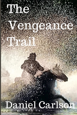 The Vengeance Trail - Carlson, Daniel