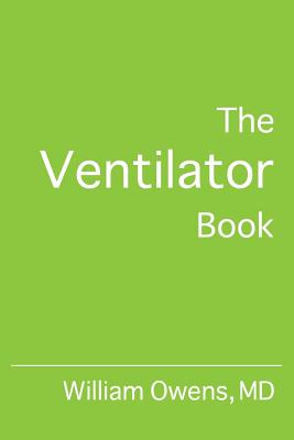 The Ventilator Book - Owens MD, William