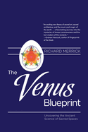 The Venus Blueprint: Uncovering the Ancient Science of Sacred Spaces