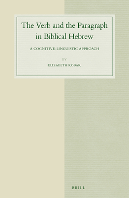 The Verb and the Paragraph in Biblical Hebrew: A Cognitive-Linguistic Approach - Robar, Elizabeth
