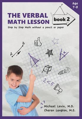 The Verbal Math Lesson, Book 2: Step by Step Math Without a Pencil or Paper - Levin, Michael, Ma, and Langton, Charan, MS