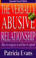 The Verbally Abusive Relationship: How to Recognize It and How to Respond - Evans, Patricia, MD, Faan, Faap