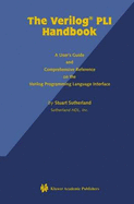 The Verilog Pli Handbook: A User's Guide and Comprehensive Reference on the Verilog Programming Language Interface - Sutherland, Stuart (Editor)