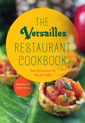 The Versailles Restaurant Cookbook - Quincoces, Ana, and Valls, Nicole, and Garcia, Andy (Foreword by)