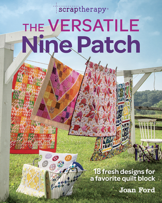 The Versatile Nine Patch: 18 Fresh Designs for a Favorite Quilt Block - Ford, Joan