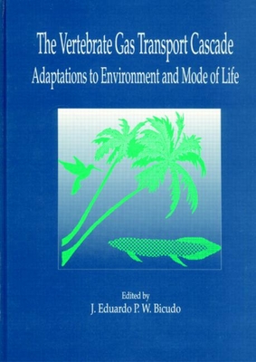 The Vertebrate Gas Transport Cascade: Adaptations to Environment and Mode of Life - Bicudo, J Eduardo P W, and Fedde, Marion Roger (Contributions by), and Hochachka, Peter W (Contributions by)