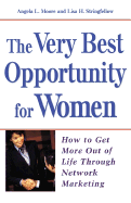 The Very Best Opportunity for Women: How to Get More Out of Life Through Network Marketing - Moore, Angela L, and Stringfellow, Lisa H