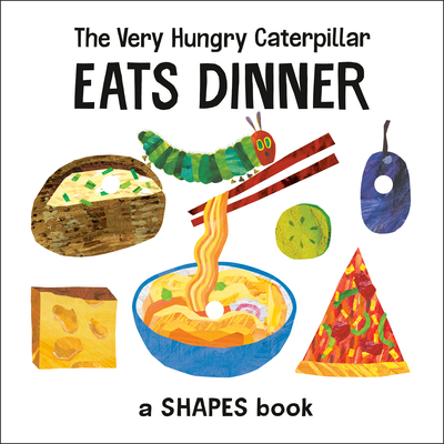 The Very Hungry Caterpillar Eats Dinner: A Shapes Book - 