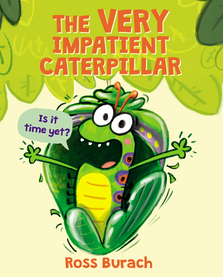 The Very Impatient Caterpillar (a Very Impatient Caterpillar Book) - Burach, Ross