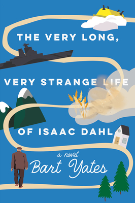 The Very Long, Very Strange Life of Isaac Dahl - Yates, Bart
