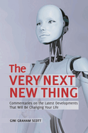 The Very Next New Thing: Commentaries on the Latest Developments That will Be Changing Your Life