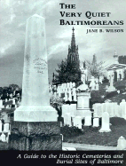 The Very Quiet Baltimoreans: A Guide to the Historic Cemeteries and Burial Sites of Baltimore