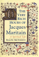 The Very Rich Hours of Jacques Maritain: A Spiritual Life