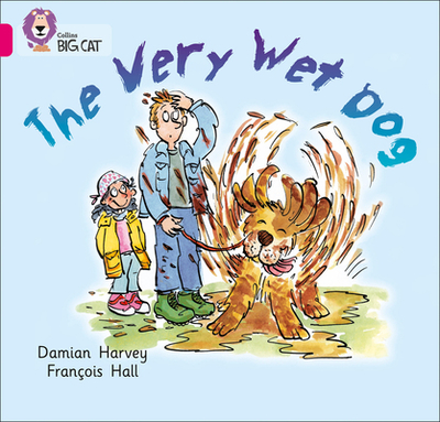 The Very Wet Dog: Band 01a/Pink a - Harvey, Damien, and Moon, Cliff (Series edited by), and Collins Big Cat (Prepared for publication by)