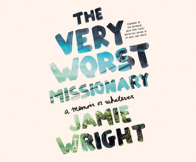 The Very Worst Missionary: A Memoir or Whatever - Wright, Jamie, and Lambert, Madeleine (Narrator)