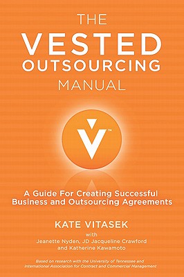 The Vested Outsourcing Manual: A Guide for Creating Successful Business and Outsourcing Agreements - Vitasek, K