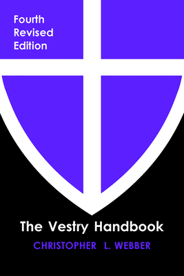 The Vestry Handbook, Fourth Edition - Webber, Christopher L