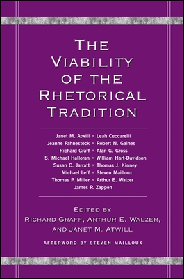The Viability of the Rhetorical Tradition - Graff, Richard (Editor), and Walzer, Arthur E (Editor), and Mailloux, Steven (Afterword by)