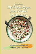 The Vibrant Pegan Diet Cookbook for Beginners: Inspired and Healthy Pegan Recipes to Boost Your Taste
