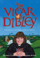 The "Vicar of Dibley": The Complete Companion to Dibley