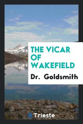 The Vicar of Wakefield - Goldsmith, Dr