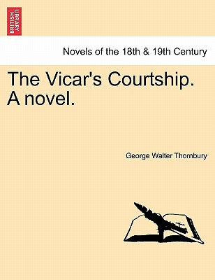 The Vicar's Courtship. a Novel. - Thornbury, George Walter