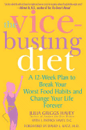 The Vice-Busting Diet: A 12-Week Plan to Break Your Worst Food Habits and Change Your Life Forever