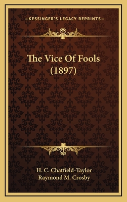 The Vice of Fools (1897) - Chatfield-Taylor, H C, and Crosby, Raymond M (Illustrator)