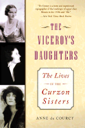 The Viceroy's Daughters: The Lives of the Curzon Sisters - De Courcy, Anne