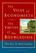 The Vices of Economists; The Virtues of the Bourgeoisie