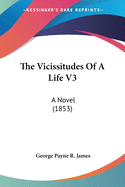 The Vicissitudes Of A Life V3: A Novel (1853)