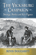 The Vicksburg Campaign: Strategy, Battles and Key Figures