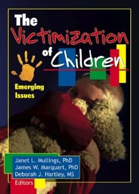 The Victimization of Children: Emerging Issues - Mullings, Janet, and Marquart, James, and Hartley, Deborah