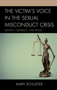 The Victim's Voice in the Sexual Misconduct Crisis: Identity, Credibility, and Proof