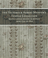 The Victoria and Albert Museum's Textile Collection Vol. 6: Woven and Embroidered Textiles in Britain from 1750 to 1850