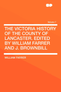 The Victoria History of the County of Lancaster. Edited by William Farrer and J. Brownbill Volume 7