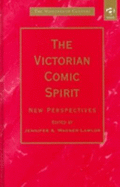 The Victorian Comic Spirit: New Perspectives - Wagner-Lawlor, Jennifer A, Professor