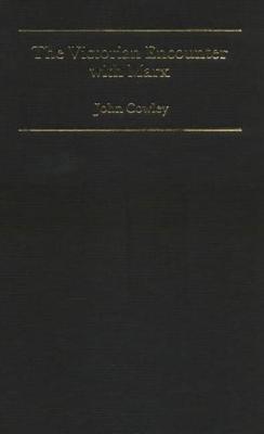 The Victorian Encounter with Marx: Study of Ernest Belfort Bax - Cowley, John