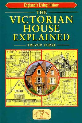 The Victorian House Explained - Yorke, Trevor, Mr.