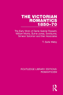 The Victorian Romantics 1850-70: The Early Work of Dante Gabriel Rossetti, William Morris, Burne-Jones, Swinburne, Simeon Solomon and Their Associates