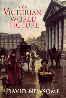 The Victorian World Picture: Perceptions and Introspections in an Age of Change /]Cdavid Newsome - Newsome, David