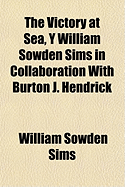 The Victory at Sea, y William Sowden Sims in Collaboration with Burton J. Hendrick