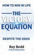 The Victory Equation: How to Win in life, Despite the Odds