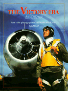 The Victory Era in Color!: Rare Color Photographs of the World War II Years - Ethell, Jeffery L, and Beno, Mike (Editor), and Collins, Max Allan