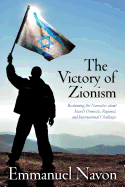 The Victory of Zionism: Reclaiming the Narrative about Israel's Domestic, Regional, and International Challenges