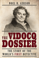 The Vidocq dossier : the story of the world's first detective