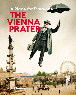 The Vienna Prater: A Place for Everyone - Schwarz, Werner Michael, and Winkler, Susanne